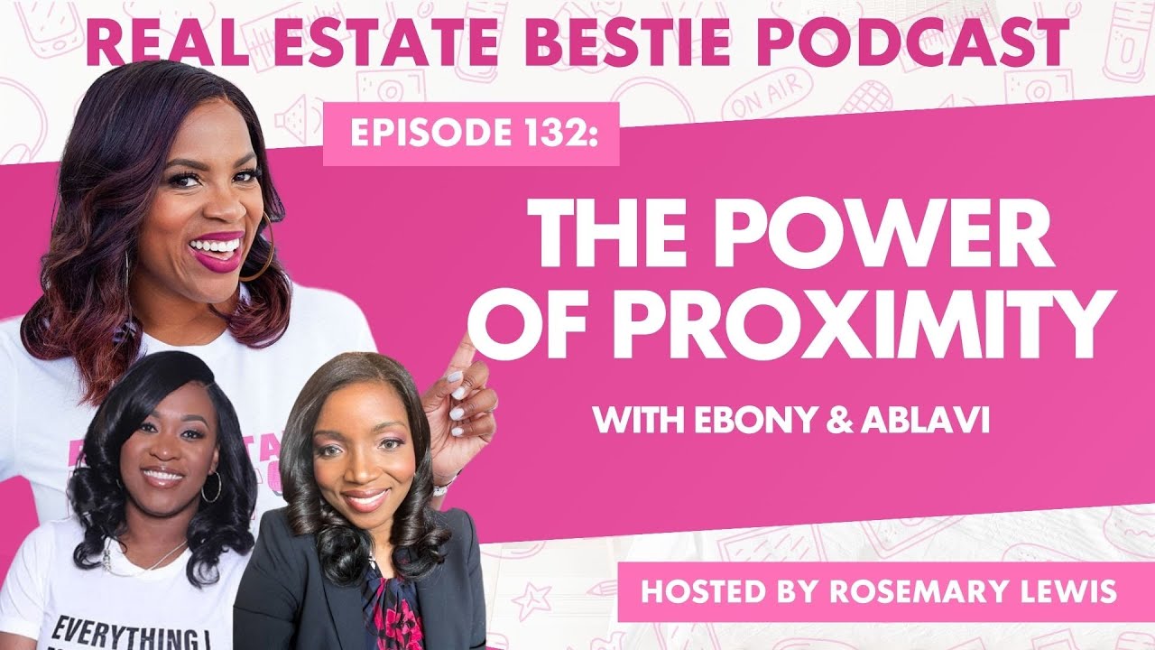 The Power of Proximity - Real Estate Bestie Podcast - Rosemary Lewis