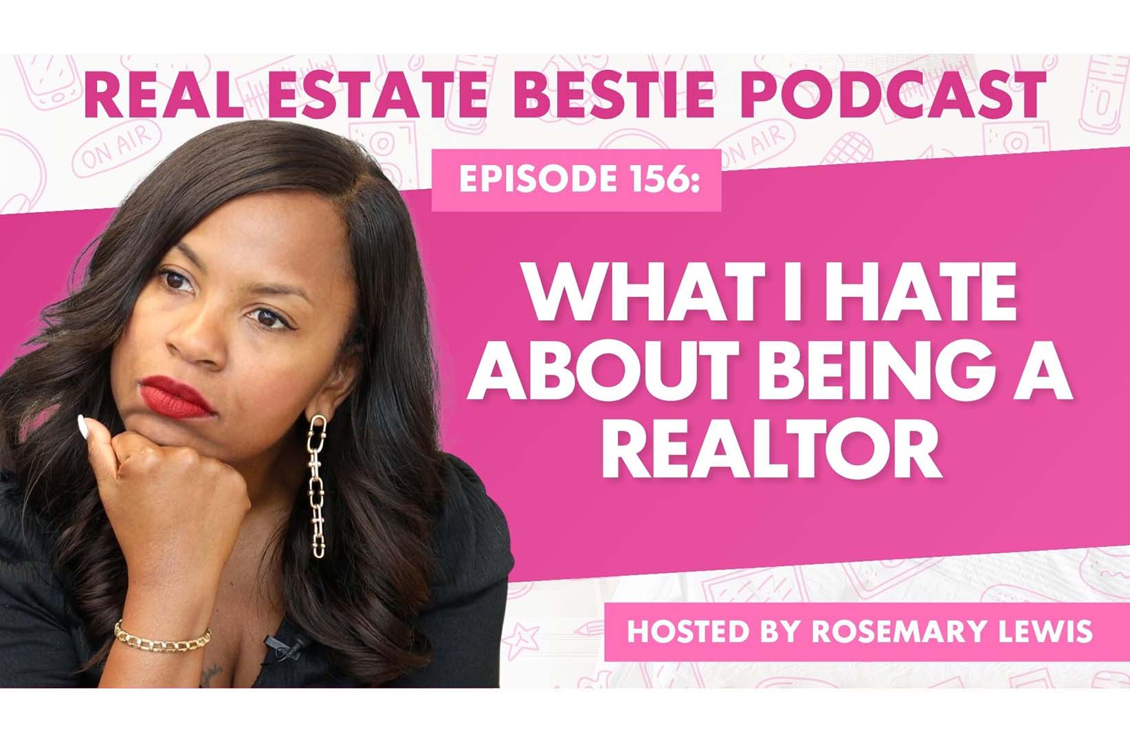 What I Hate About Being a Realtor - Real Estate Bestie Podcast - Rosemary Lewis