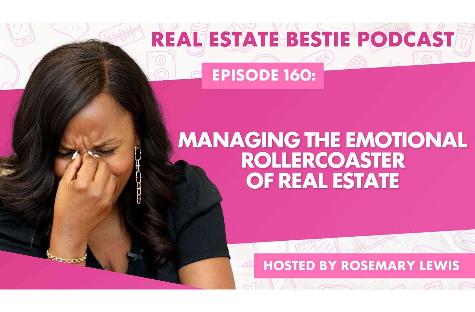 Managing the Emotional Rollercoaster of Real Estate - Real Estate Bestie Podcast - Rosemary Lewis