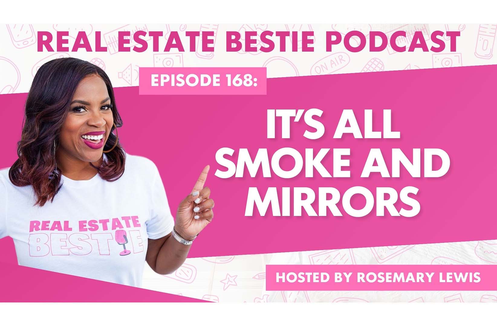 It's all Smoke and Mirrors - Real Estate Bestie Podcast - Rosemary Lewis