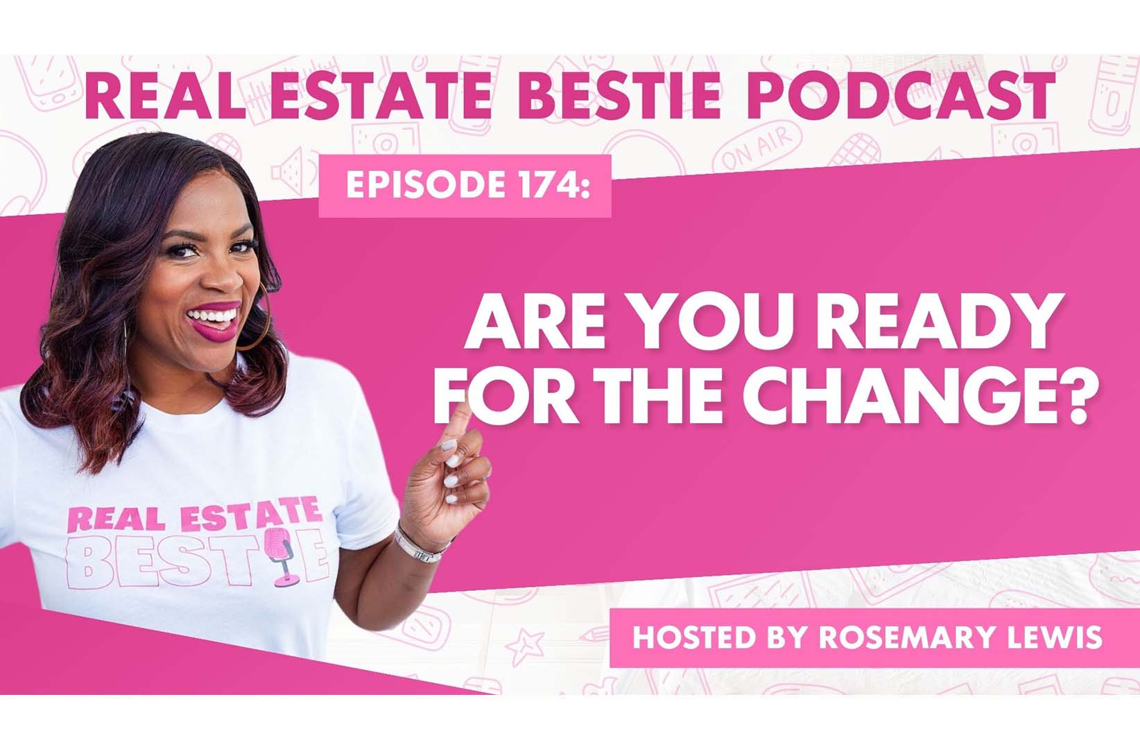 Are You Ready for the Change? - Real Estate Bestie Podcast - Rosemary Lewis