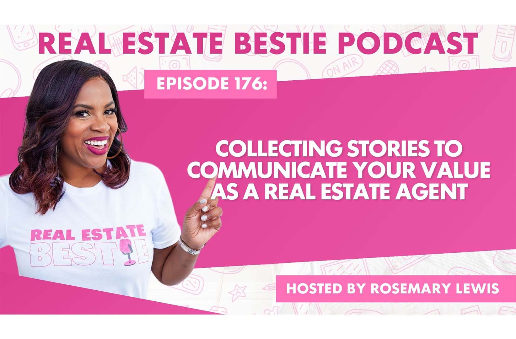 Collecting Stories to Communicate your Value as a Real Estate Agent - Real Estate Bestie Podcast - Rosemary Lewis