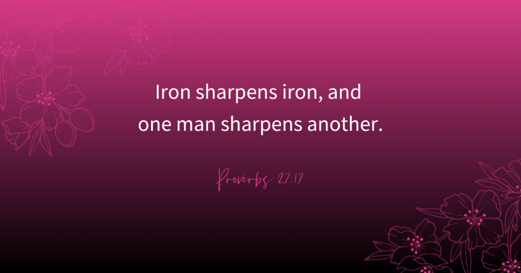 Proverbs 27:17 - I ron shaprens iron